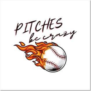 Pitches Be Crazy Baseball Posters and Art